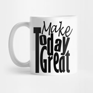 Make Today Great Mug